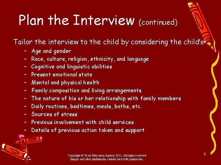 Plan the Interview (continued) Tailor the interview to the child by considering the child’s