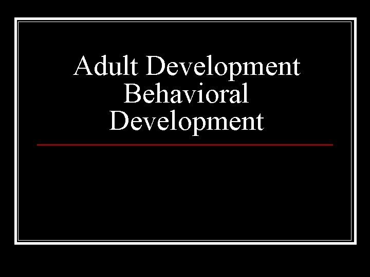 Adult Development Behavioral Development 