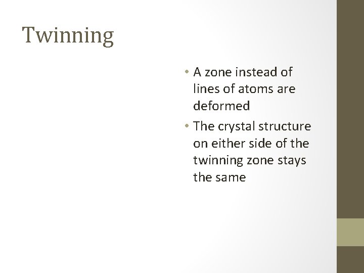 Twinning • A zone instead of lines of atoms are deformed • The crystal