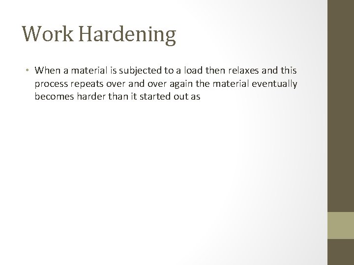 Work Hardening • When a material is subjected to a load then relaxes and