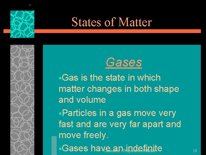 States of Matter Gases §Gas is the state in which matter changes in both