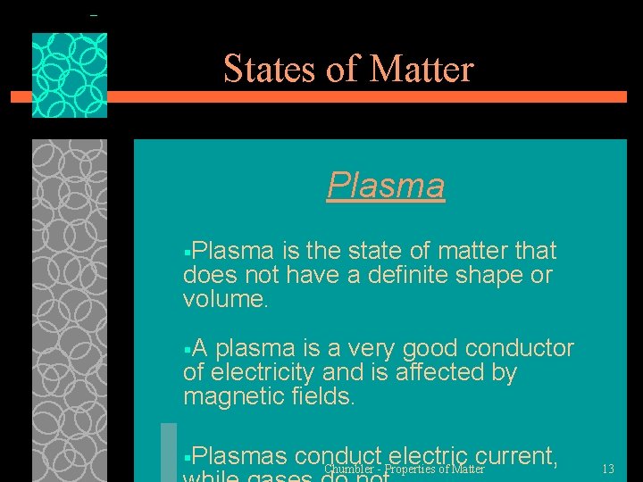 States of Matter Plasma §Plasma is the state of matter that does not have