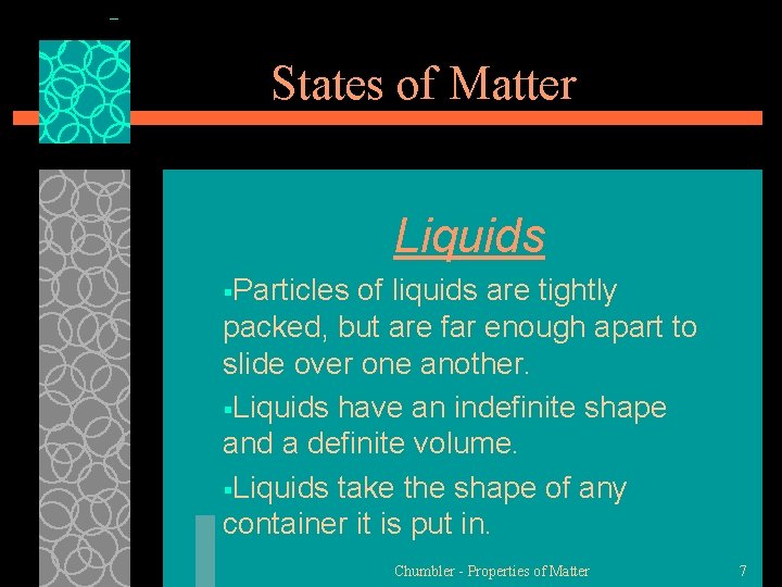 States of Matter Liquids §Particles of liquids are tightly packed, but are far enough