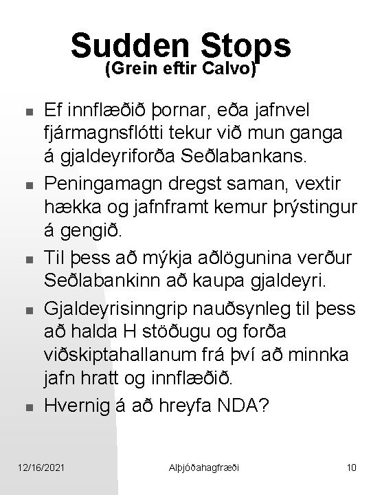 Sudden Stops (Grein eftir Calvo) n n n Ef innflæðið þornar, eða jafnvel fjármagnsflótti