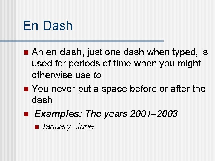 En Dash An en dash, just one dash when typed, is used for periods