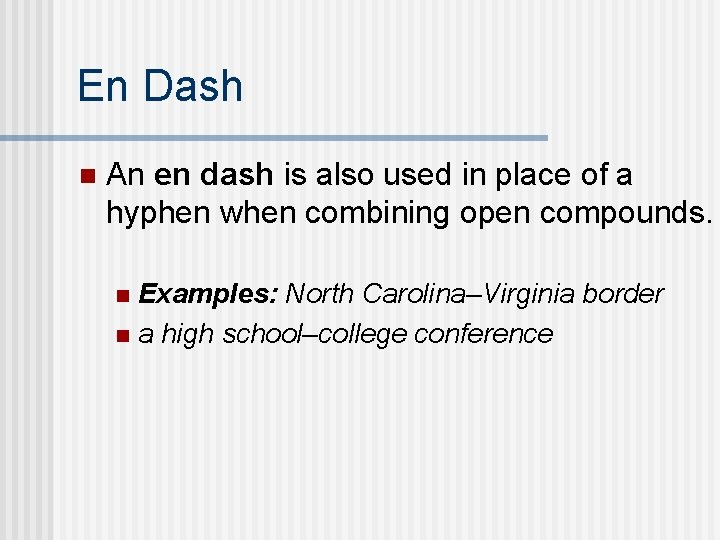 En Dash n An en dash is also used in place of a hyphen