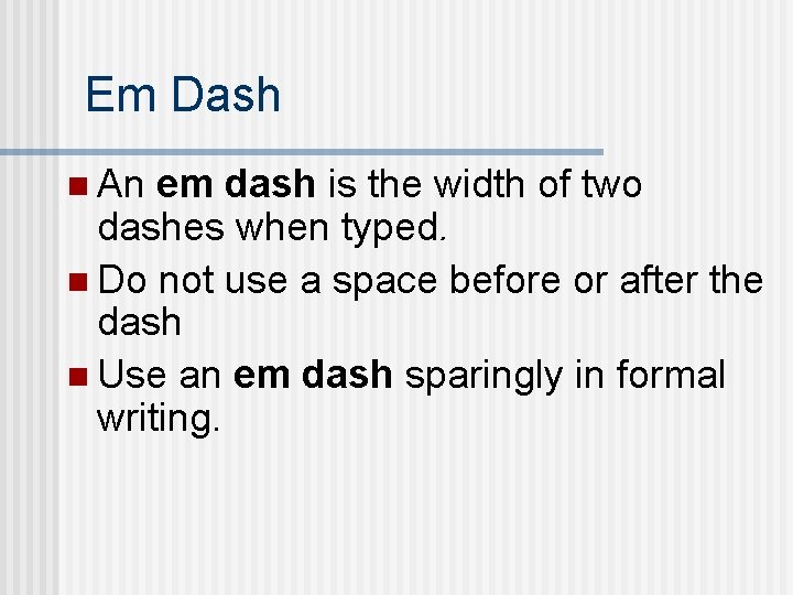Em Dash n An em dash is the width of two dashes when typed.