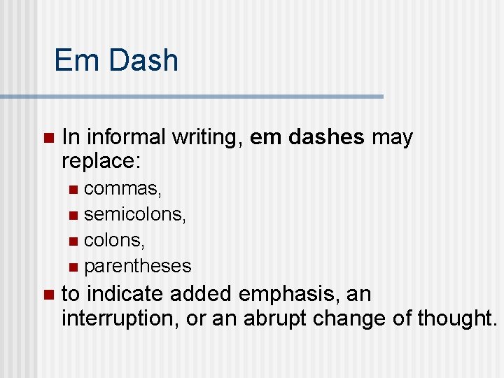 Em Dash n In informal writing, em dashes may replace: commas, n semicolons, n