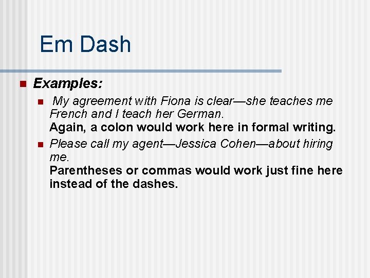Em Dash n Examples: n n My agreement with Fiona is clear—she teaches me