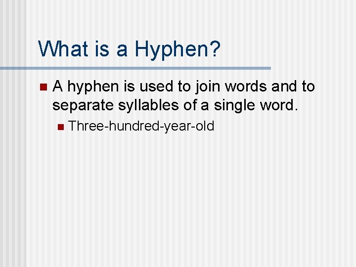 What is a Hyphen? n A hyphen is used to join words and to