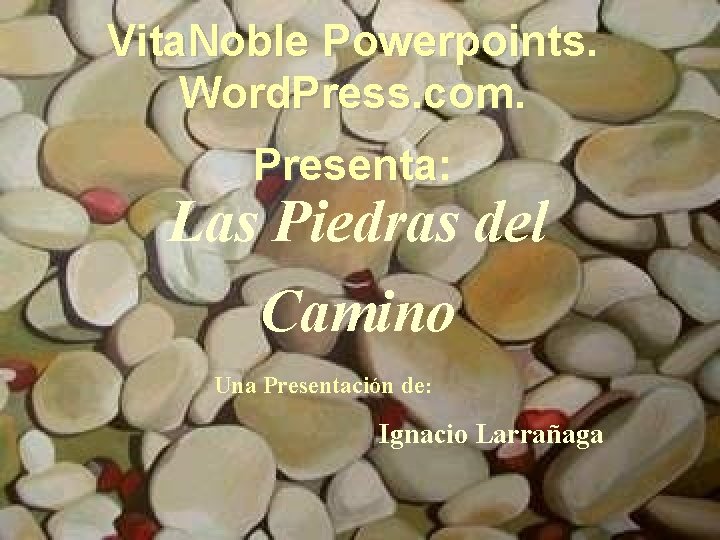 Vita. Noble Powerpoints. Word. Press. com. Presenta: Presenta Las Piedras del Camino Una Presentación