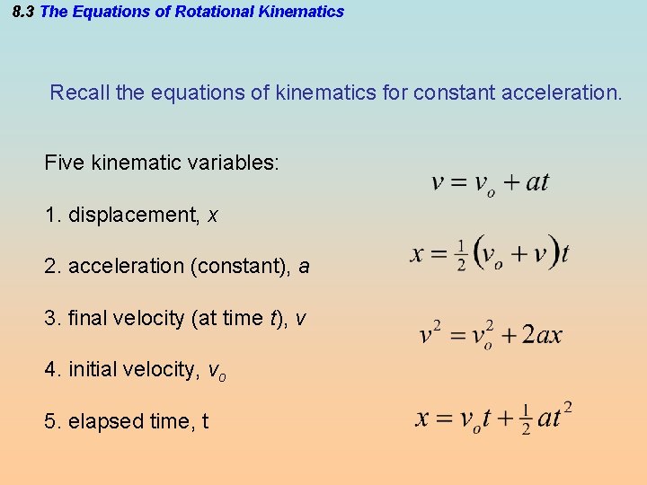 8. 3 The Equations of Rotational Kinematics Recall the equations of kinematics for constant