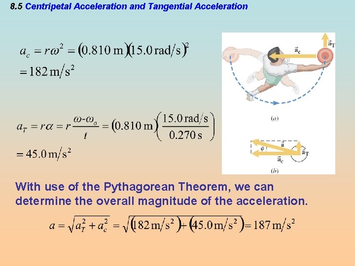 8. 5 Centripetal Acceleration and Tangential Acceleration With use of the Pythagorean Theorem, we