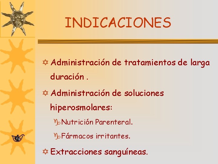 INDICACIONES Y Administración de tratamientos de larga duración. Y Administración de soluciones hiperosmolares: g.