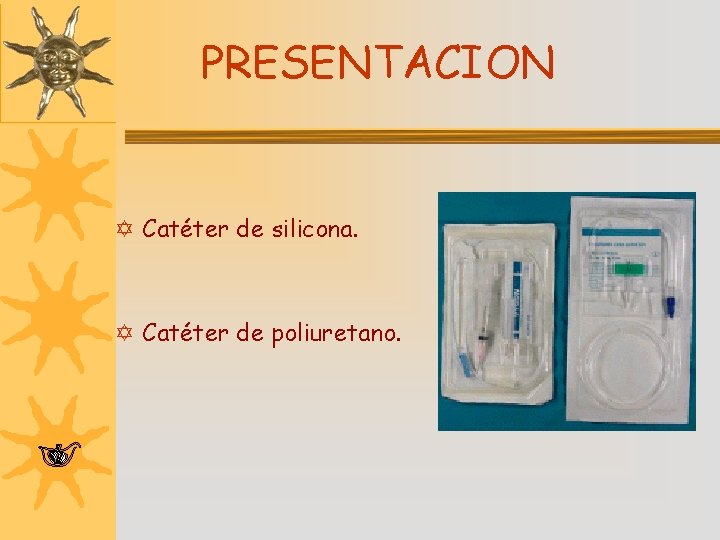 PRESENTACION Y Catéter de silicona. Y Catéter de poliuretano. 