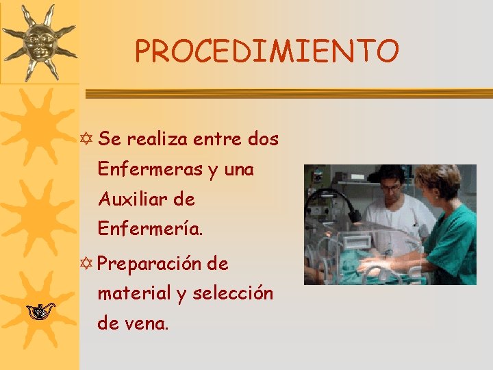 PROCEDIMIENTO Y Se realiza entre dos Enfermeras y una Auxiliar de Enfermería. Y Preparación