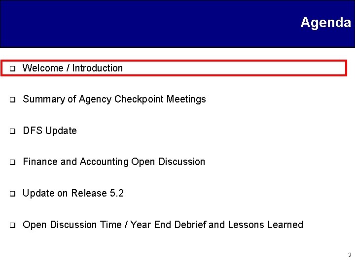 Agenda q Welcome / Introduction q Summary of Agency Checkpoint Meetings q DFS Update