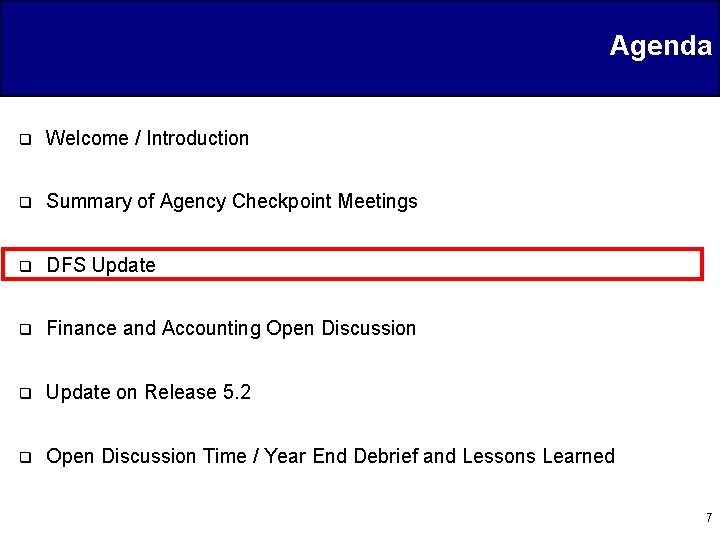 Agenda q Welcome / Introduction q Summary of Agency Checkpoint Meetings q DFS Update