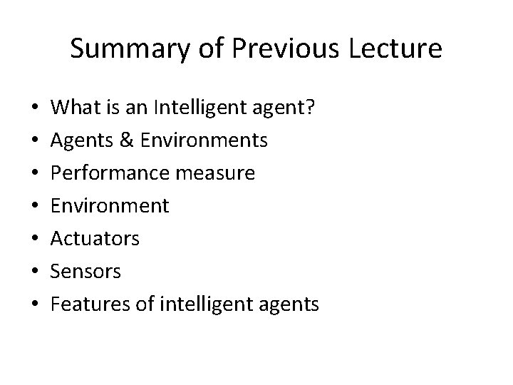 Summary of Previous Lecture • • What is an Intelligent agent? Agents & Environments
