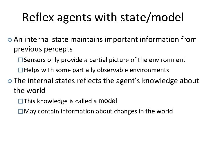 Reflex agents with state/model An internal state maintains important information from previous percepts �