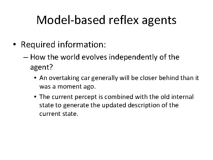 Model-based reflex agents • Required information: – How the world evolves independently of the