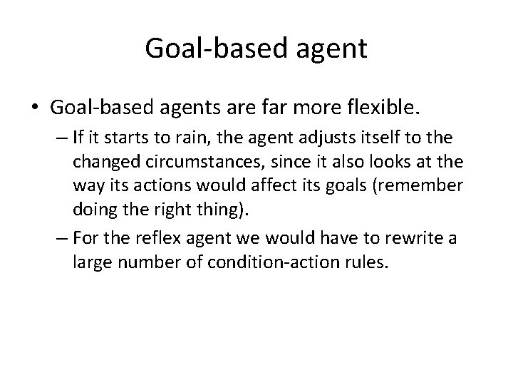 Goal-based agent • Goal-based agents are far more flexible. – If it starts to