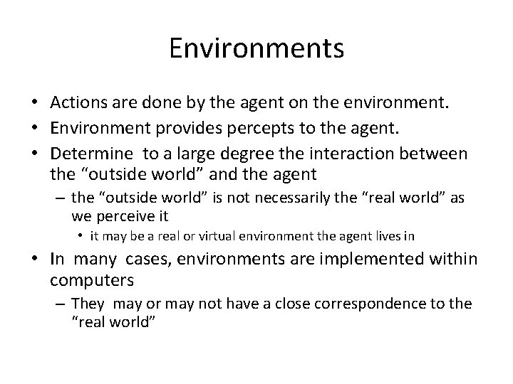 Environments • Actions are done by the agent on the environment. • Environment provides