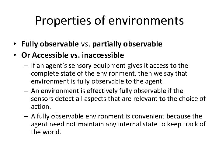 Properties of environments • Fully observable vs. partially observable • Or Accessible vs. inaccessible