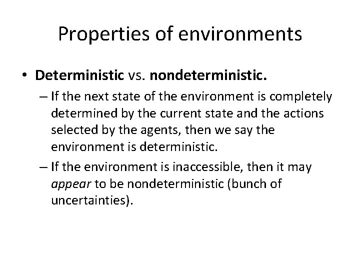 Properties of environments • Deterministic vs. nondeterministic. – If the next state of the