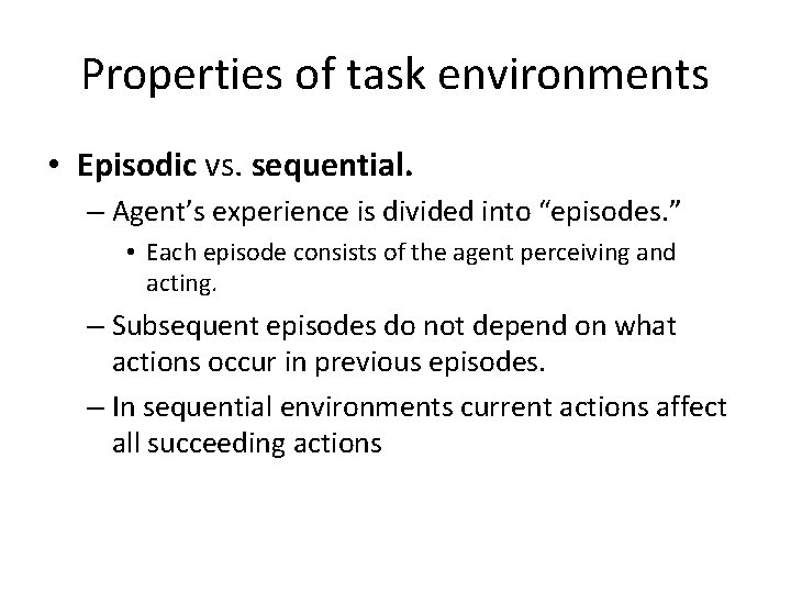Properties of task environments • Episodic vs. sequential. – Agent’s experience is divided into