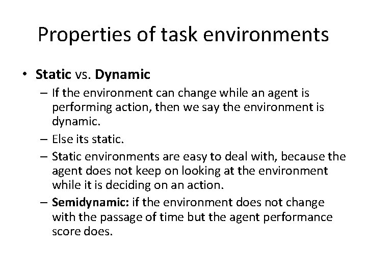 Properties of task environments • Static vs. Dynamic – If the environment can change