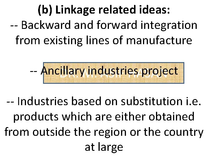 (b) Linkage related ideas: -- Backward and forward integration from existing lines of manufacture