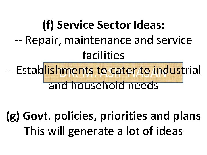 (f) Service Sector Ideas: -- Repair, maintenance and service facilities -- Establishments cater to