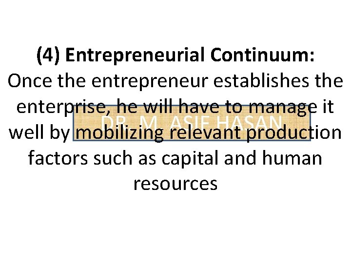 (4) Entrepreneurial Continuum: Once the entrepreneur establishes the enterprise, he will have to manage