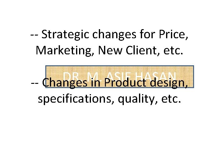 -- Strategic changes for Price, Marketing, New Client, etc. DR. M. ASIF HASAN --