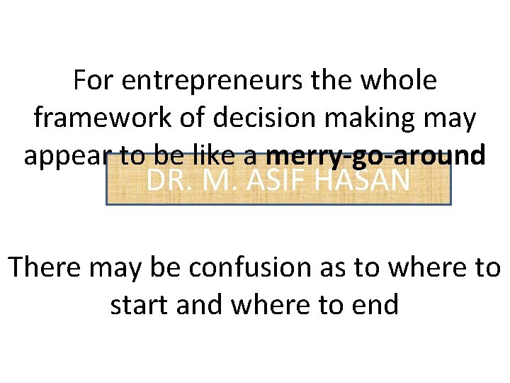 For entrepreneurs the whole framework of decision making may appear to be like a