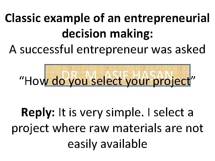 Classic example of an entrepreneurial decision making: A successful entrepreneur was asked DR. M.