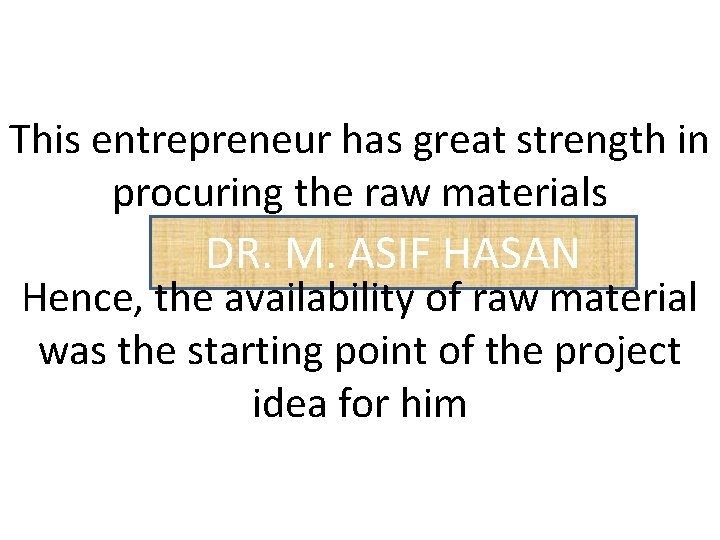 This entrepreneur has great strength in procuring the raw materials DR. M. ASIF HASAN