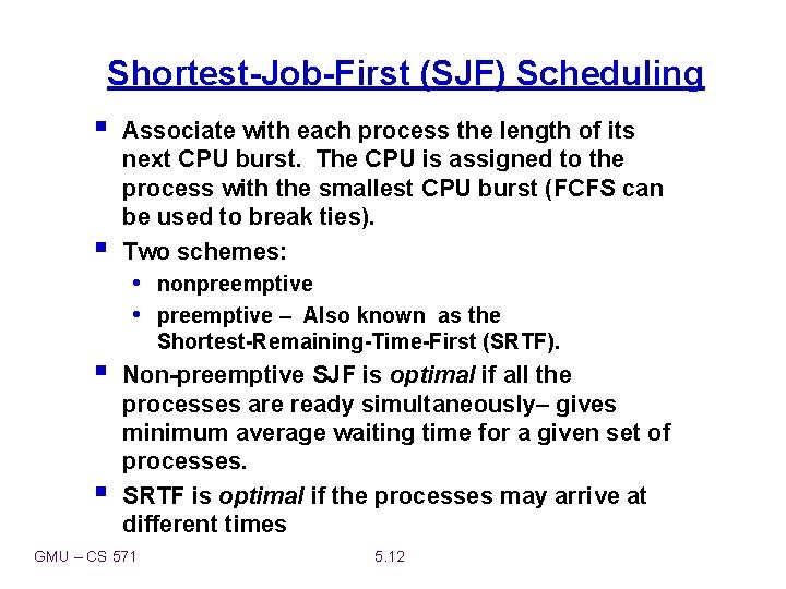 Shortest-Job-First (SJF) Scheduling § § Associate with each process the length of its next