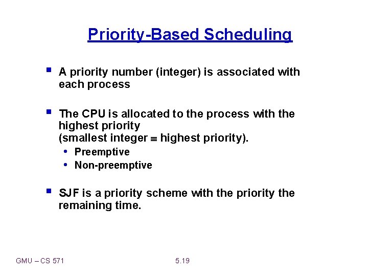 Priority-Based Scheduling § A priority number (integer) is associated with each process § The