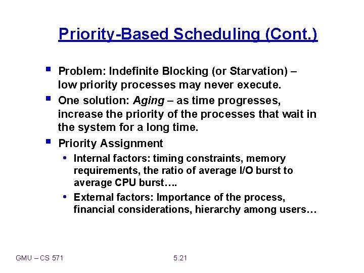 Priority-Based Scheduling (Cont. ) § § § Problem: Indefinite Blocking (or Starvation) – low