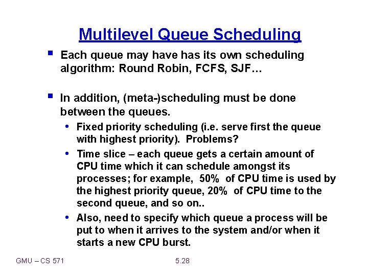Multilevel Queue Scheduling § Each queue may have has its own scheduling algorithm: Round
