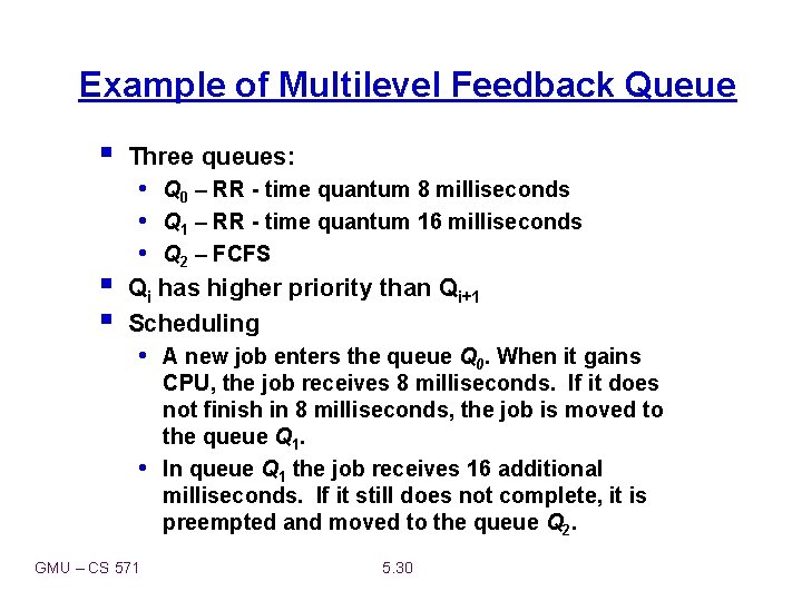 Example of Multilevel Feedback Queue § § § Three queues: • Q 0 –