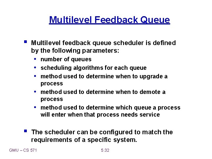 Multilevel Feedback Queue § Multilevel feedback queue scheduler is defined by the following parameters:
