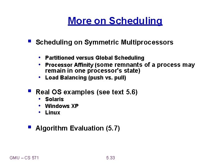 More on Scheduling § Scheduling on Symmetric Multiprocessors • Partitioned versus Global Scheduling •