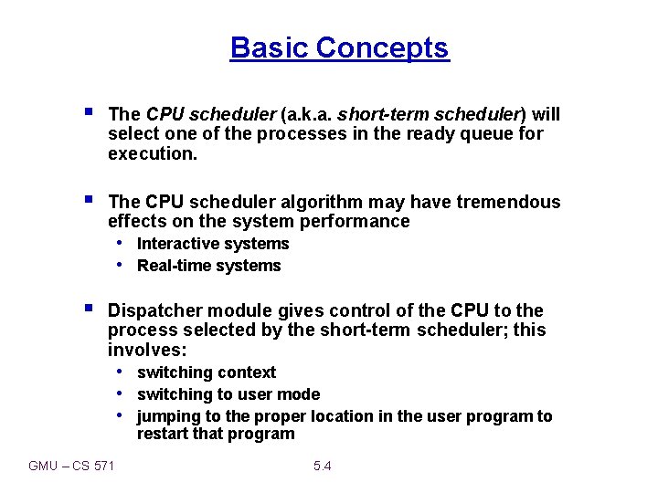 Basic Concepts § The CPU scheduler (a. k. a. short-term scheduler) will select one