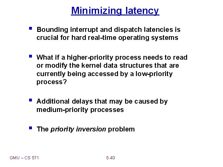 Minimizing latency § Bounding interrupt and dispatch latencies is crucial for hard real-time operating