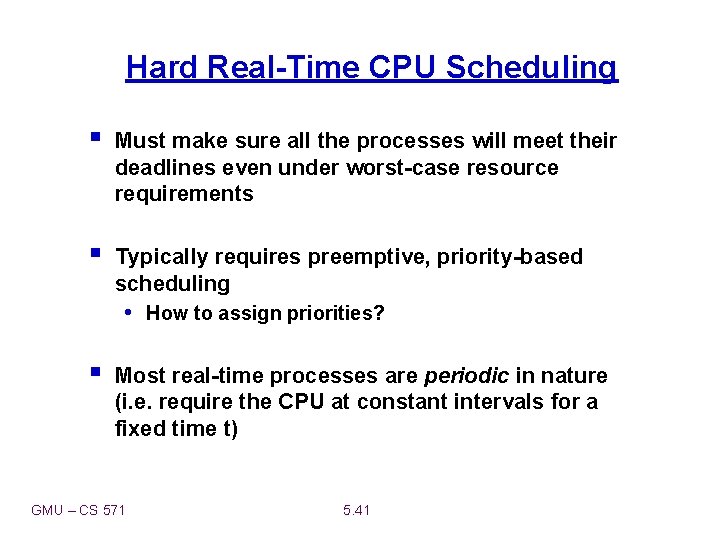 Hard Real-Time CPU Scheduling § Must make sure all the processes will meet their