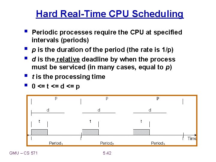 Hard Real-Time CPU Scheduling § § § Periodic processes require the CPU at specified