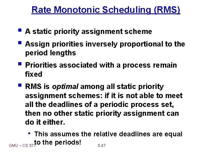 Rate Monotonic Scheduling (RMS) § A static priority assignment scheme § Assign priorities inversely